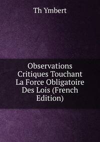 Observations Critiques Touchant La Force Obligatoire Des Lois (French Edition)
