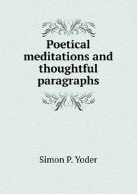 Poetical meditations and thoughtful paragraphs