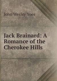 Jack Brainard: A Romance of the Cherokee Hills