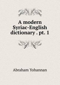 A modern Syriac-English dictionary . pt. 1