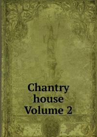 Chantry house Volume 2