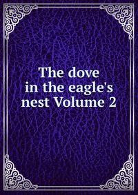 The dove in the eagle's nest Volume 2
