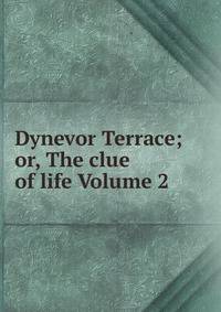 Dynevor Terrace; or, The clue of life Volume 2
