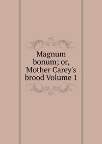 Magnum bonum; or, Mother Carey's brood Volume 1