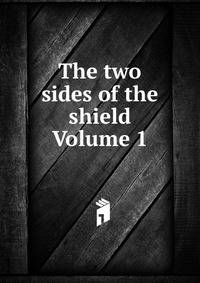 The two sides of the shield Volume 1