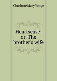 Heartsease; or, The brother's wife
