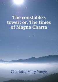 The constable's tower: or, The times of Magna Charta