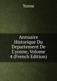 Annuaire Historique Du Departement De L'yonne, Volume 4 (French Edition)