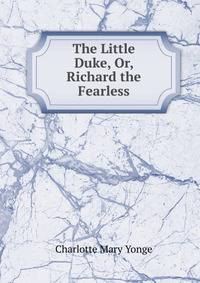 The Little Duke, Or, Richard the Fearless