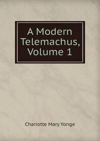 A Modern Telemachus, Volume 1