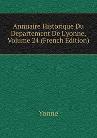 Annuaire Historique Du Departement De L'yonne, Volume 24 (French Edition)