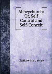 Abbeychurch: Or, Self Control and Self-Conceit