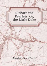 Richard the Fearless, Or, the Little Duke