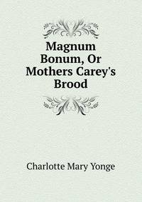 Magnum Bonum, Or Mothers Carey's Brood
