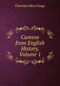 Cameos from English History, Volume 1