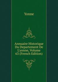 Annuaire Historique Du Departement De L'yonne, Volume 63 (French Edition)