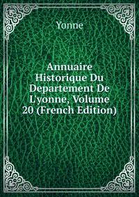 Annuaire Historique Du Departement De L'yonne, Volume 20 (French Edition)