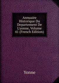 Annuaire Historique Du Departement De L'yonne, Volume 41 (French Edition)