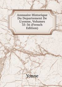 Annuaire Historique Du Departement De L'yonne, Volumes 35-36 (French Edition)
