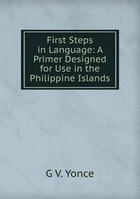 First Steps in Language: A Primer Designed for Use in the Philippine Islands
