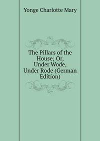 The Pillars of the House; Or, Under Wode, Under Rode (German Edition)