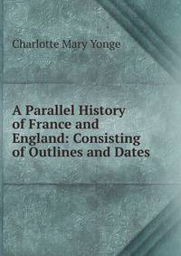 A Parallel History of France and England: Consisting of Outlines and Dates