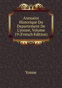 Annuaire Historique Du Departement De L'yonne, Volume 19 (French Edition)
