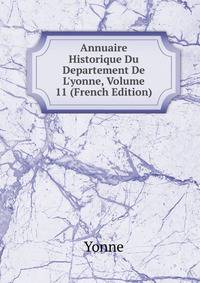 Annuaire Historique Du Departement De L'yonne, Volume 11 (French Edition)