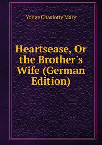 Heartsease, Or the Brother's Wife (German Edition)