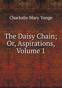 The Daisy Chain; Or, Aspirations, Volume 1
