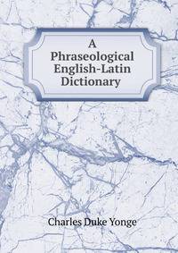 A Phraseological English-Latin Dictionary .