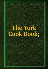 The York Cook Book;