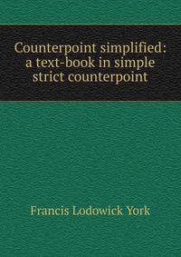Counterpoint simplified: a text-book in simple strict counterpoint