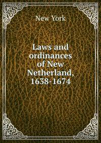 Laws and ordinances of New Netherland, 1638-1674