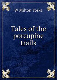 Tales of the porcupine trails
