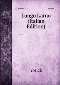 Lungo L'arno (Italian Edition)