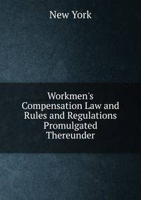 Workmen's Compensation Law and Rules and Regulations Promulgated Thereunder