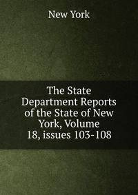 The State Department Reports of the State of New York, Volume 18, issues 103-108
