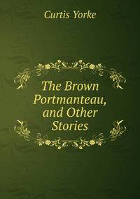 The Brown Portmanteau, and Other Stories