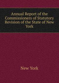 Annual Report of the Commissioners of Statutory Revision of the State of New York
