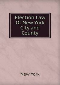 Election Law Of New York City and County.