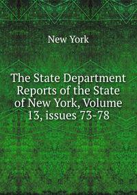 The State Department Reports of the State of New York, Volume 13, issues 73-78