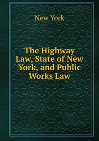 The Highway Law, State of New York, and Public Works Law