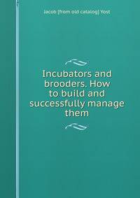 Incubators and brooders. How to build and successfully manage them