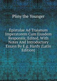 Epistulae Ad Traianum Imperatorem Cum Eiusdem Responsis; Edited, With Notes And Introductory Essays By E.g. Hardy (Latin Edition)