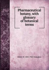Pharmaceutical botany, with glossary of botanical terms