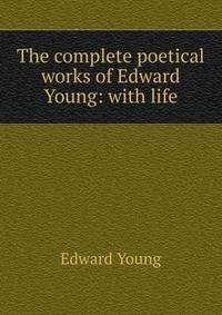 The complete poetical works of Edward Young: with life