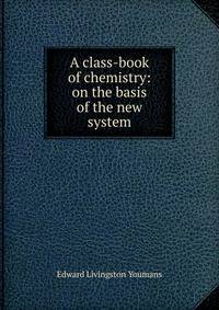 A class-book of chemistry: on the basis of the new system