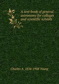 A text-book of general astronomy for colleges and scientific schools
