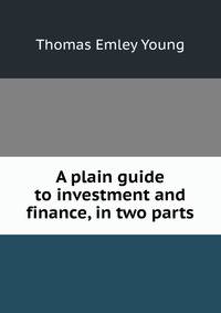 A plain guide to investment and finance, in two parts